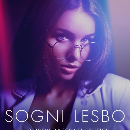 Sogni lesbo - 8 brevi racconti erotici in collaborazione con Erika Lust