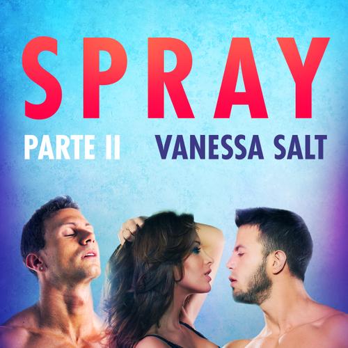 Spray – Parte II - Conto Erótico