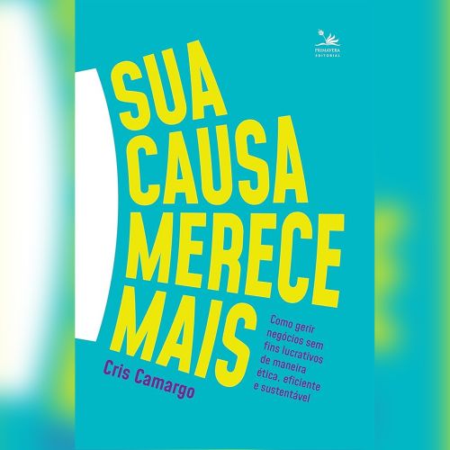 Sua causa merece mais - Como gerir negócios sem fins lucrativos de maneira ética, eficiente e sustentável