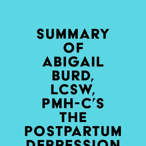 Summary of Abigail Burd, LCSW, PMH-C's The Postpartum Depression Workbook