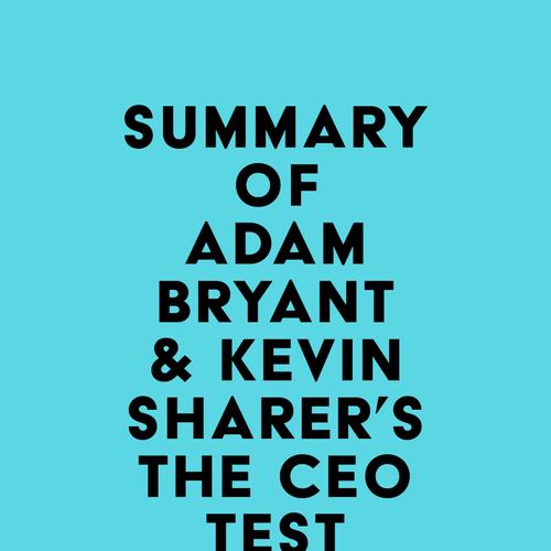 Summary of Adam Bryant & Kevin Sharer's The CEO Test