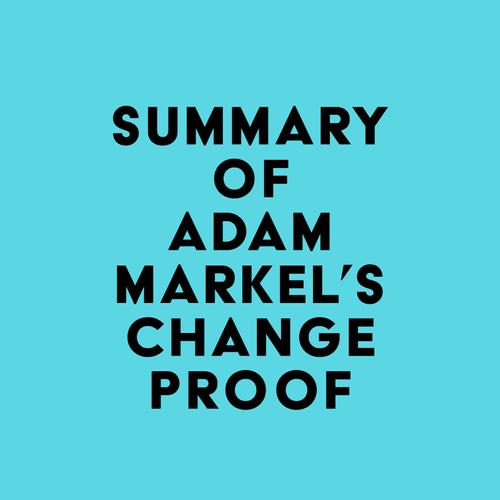 Summary of Adam Markel's Change Proof