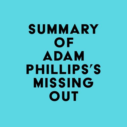 Summary of Adam Phillips's Missing Out