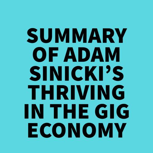 Summary of Adam Sinicki's Thriving in the Gig Economy