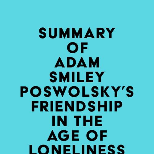 Summary of Adam Smiley Poswolsky's Friendship in the Age of Loneliness