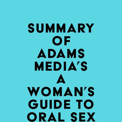 Summary of Adams Media's A Woman's Guide to Oral Sex