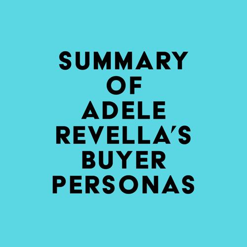 Summary of Adele Revella's Buyer Personas