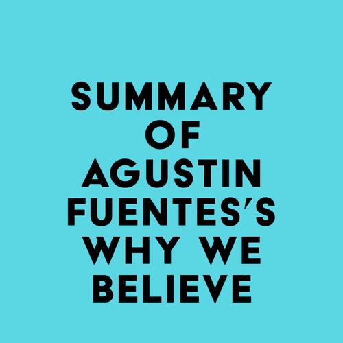 Summary of Agustin Fuentes's Why We Believe