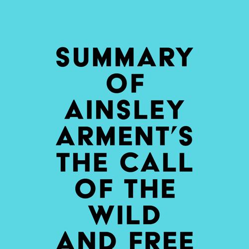 Summary of Ainsley Arment's The Call of the Wild and Free