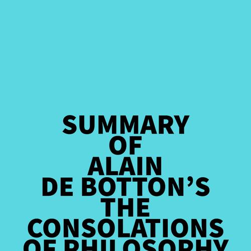 Summary of Alain De Botton's The Consolations of Philosophy