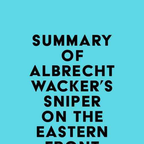 Summary of Albrecht Wacker's Sniper on the Eastern Front