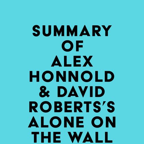 Summary of Alex Honnold & David Roberts's Alone on the Wall