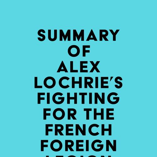 Summary of Alex Lochrie's Fighting for the French Foreign Legion