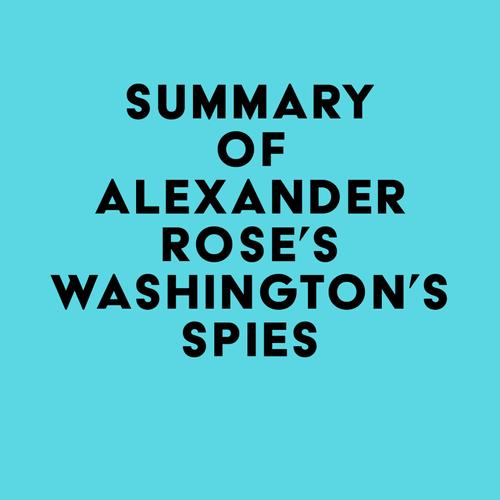 Summary of Alexander Rose's Washington's Spies