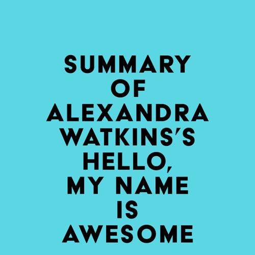 Summary of Alexandra Watkins's Hello, My Name Is Awesome