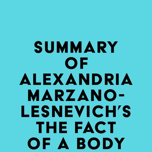 Summary of Alexandria Marzano-Lesnevich's The Fact of a Body