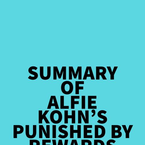 Summary of Alfie Kohn's Punished by Rewards