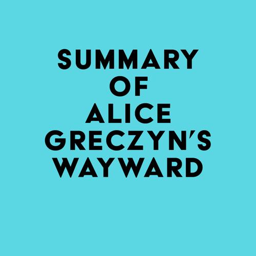 Summary of Alice Greczyn's Wayward