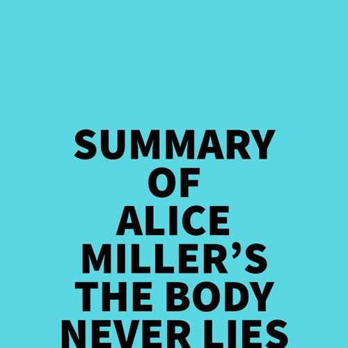 Summary of Alice Miller's The Body Never Lies