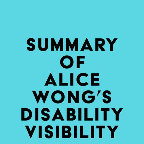 Summary of Alice Wong's Disability Visibility