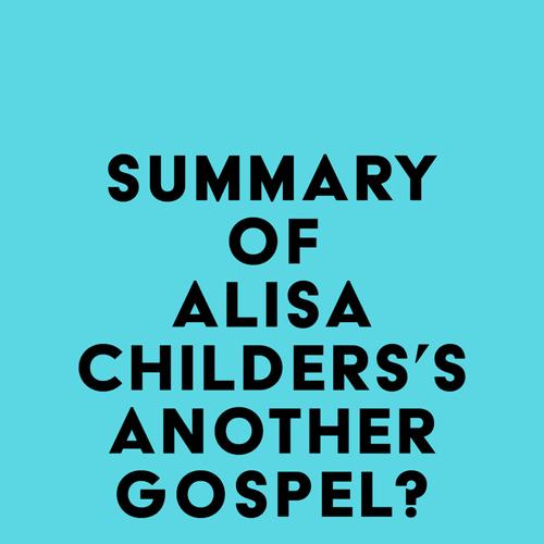 Summary of Alisa Childers's Another Gospel?