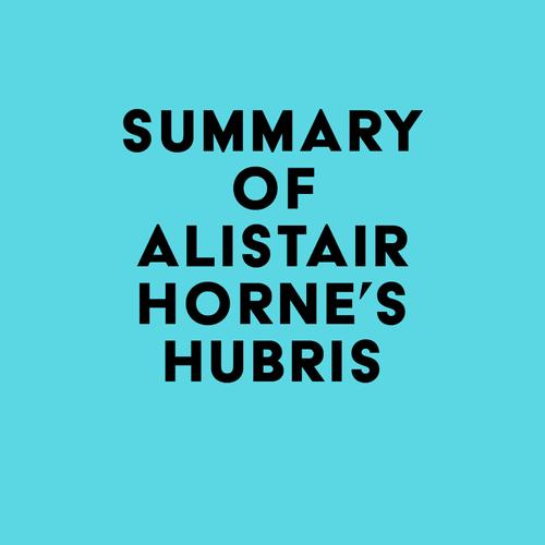 Summary of Alistair Horne's Hubris