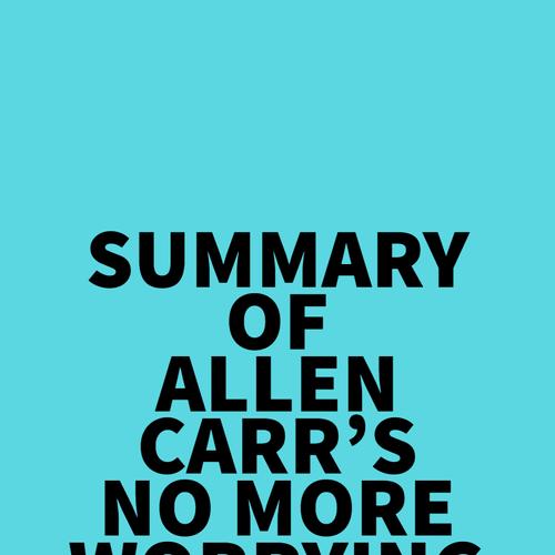 Summary of Allen Carr's No More Worrying