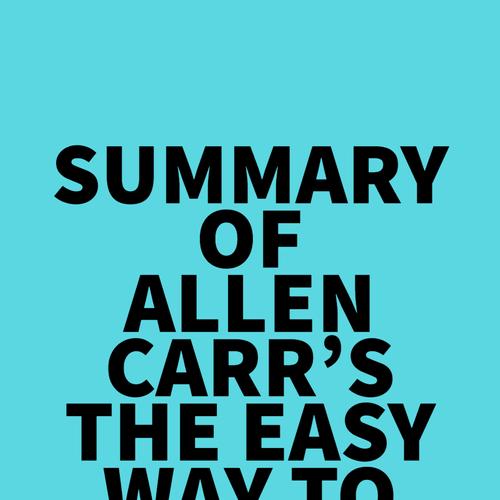 Summary of Allen Carr's The Easy Way to Stop Drinking