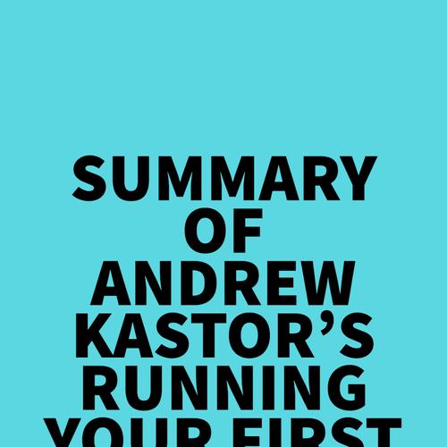 Summary of Andrew Kastor's Running Your First Marathon