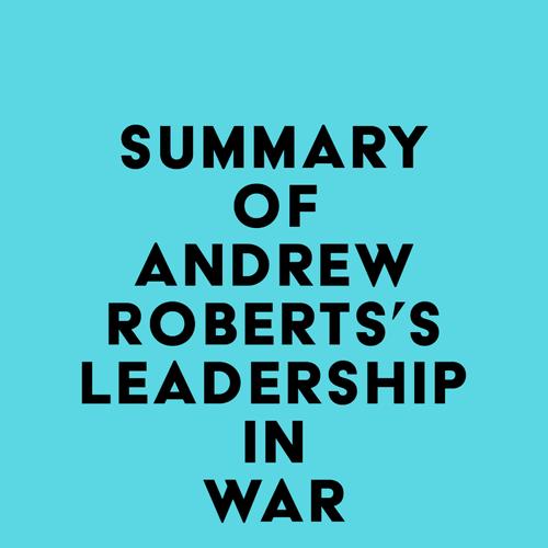 Summary of Andrew Roberts's Leadership in War