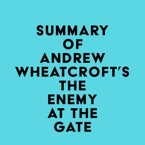 Summary of Andrew Wheatcroft's The Enemy at the Gate