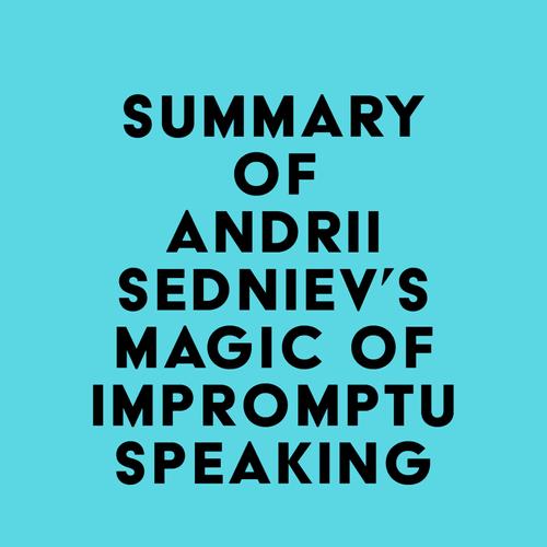 Summary of Andrii Sedniev's Magic of Impromptu Speaking