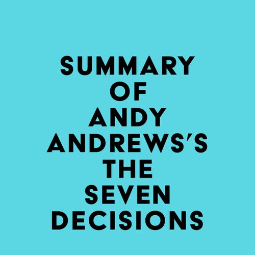 Summary of Andy Andrews's The Seven Decisions