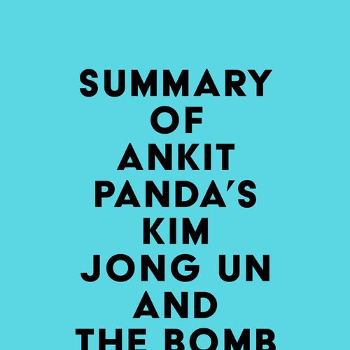 Summary of Ankit Panda's Kim Jong Un and the Bomb