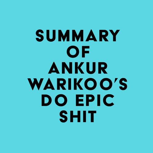 Summary of Ankur Warikoo's Do Epic Shit