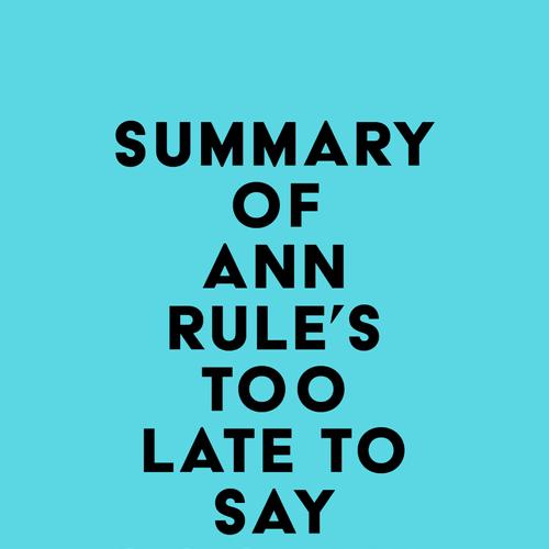 Summary of Ann Rule's Too Late to Say Goodbye