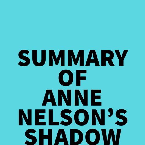 Summary of Anne Nelson's Shadow Network