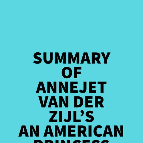 Summary of Annejet Van Der Zijl's An American Princess