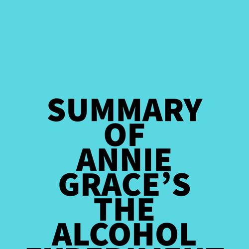 Summary of Annie Grace's The Alcohol Experiment