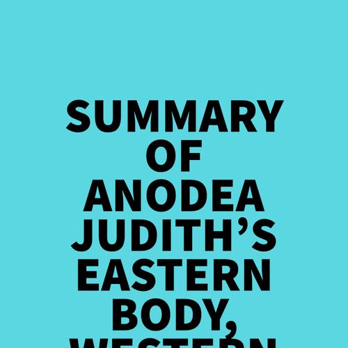 Summary of Anodea Judith's Eastern Body, Western Mind