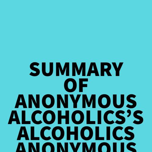 Summary of Anonymous Alcoholics's Alcoholics Anonymous