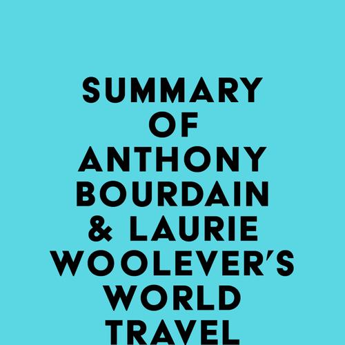 Summary of Anthony Bourdain & Laurie Woolever's World Travel