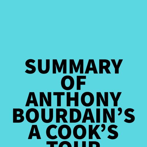 Summary of Anthony Bourdain's A Cook's Tour