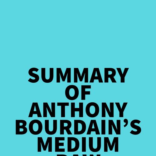 Summary of Anthony Bourdain's Medium Raw