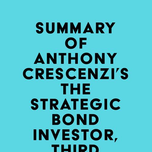 Summary of Anthony Crescenzi's The Strategic Bond Investor, Third Edition