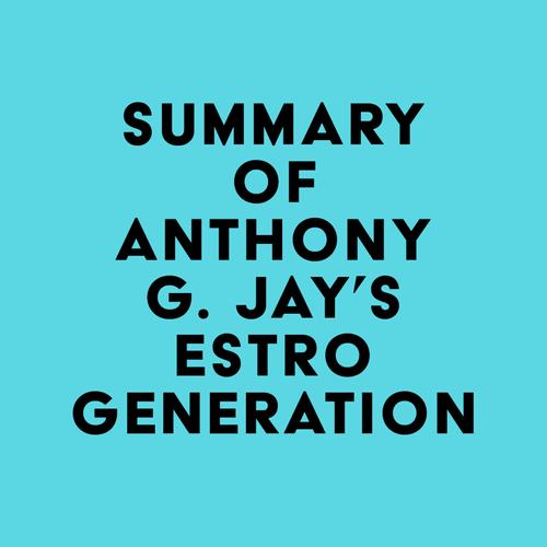 Summary of Anthony G. Jay's Estrogeneration