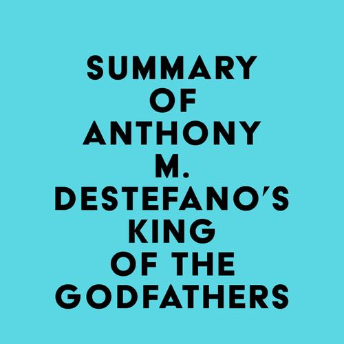 Summary of Anthony M. DeStefano's King of the Godfathers