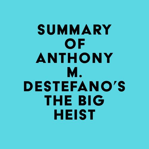 Summary of Anthony M. DeStefano's The Big Heist