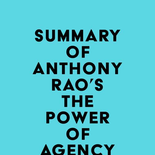 Summary of Anthony Rao's The Power of Agency