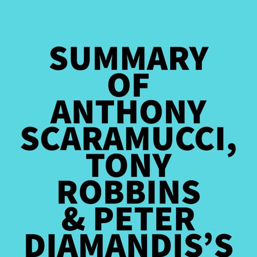 Summary of Anthony Scaramucci, Tony Robbins & Peter Diamandis's Hopping over the Rabbit Hole